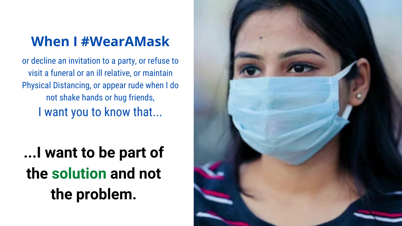 When I wear a mask, I want you to know that I want to be part of the solution and not the problem.